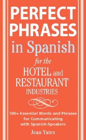 Perfect Phrases In Spanish For The Hotel and Restaurant Industries